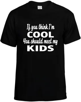 If you Think Im Cool you Should meet my Kids Unisex T-Shirt Novelty Graphic Tee Shirt