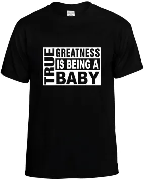 True Greatness is being a Baby Unisex T-Shirt Novelty Graphic Tee Shirt